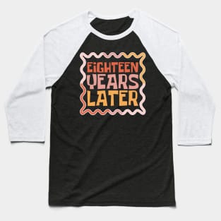 Eighteen Years Later Baseball T-Shirt